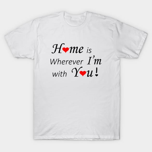 Home is wherever I'm with You T-Shirt by LadySpiritWolf